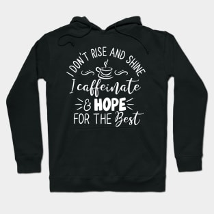 I Don't Rise and Shine - I Caffeinate and Hope for the Best for Coffee Lovers Hoodie